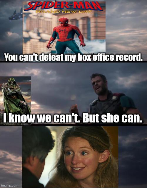 SPIDER-MAN BRAND NEW DAY You can't defeat my box office record. I know we can't. But she can. imgflip.com