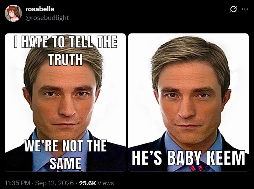 rosabelle @rosebudlight I HATE TO TELL THE TRUTH WE'RE NOT THE SAME 11:35 PM - Sep 12, 2026 25.6K Views HE'S BABY KEEM