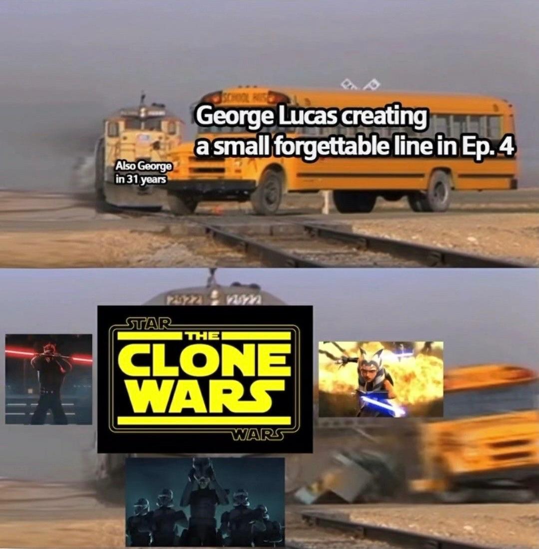 Also George in 31 years George Lucas creating a small forgettable line in Ep. 4 STAR THEI CLONE WARS WARS