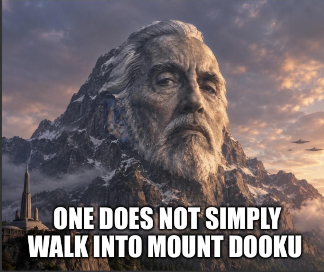 ONE DOES NOT SIMPLY WALK INTO MOUNT DOOKU