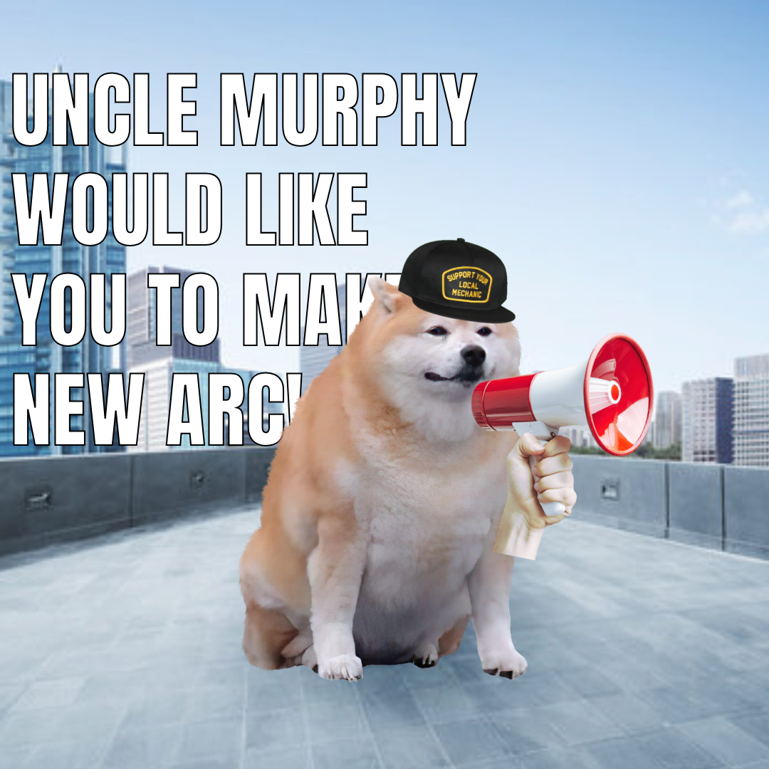 UNCLE MURPHY WOULD LIKE YOU TO MAP NEW ARC SUPPORT YOUR LOCAL MECHANIC