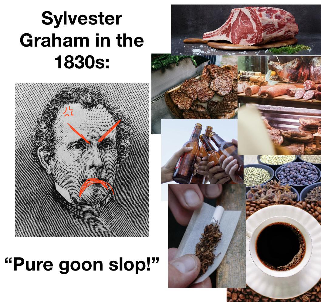 Sylvester Graham in the 1830s: "Pure goon slop!"