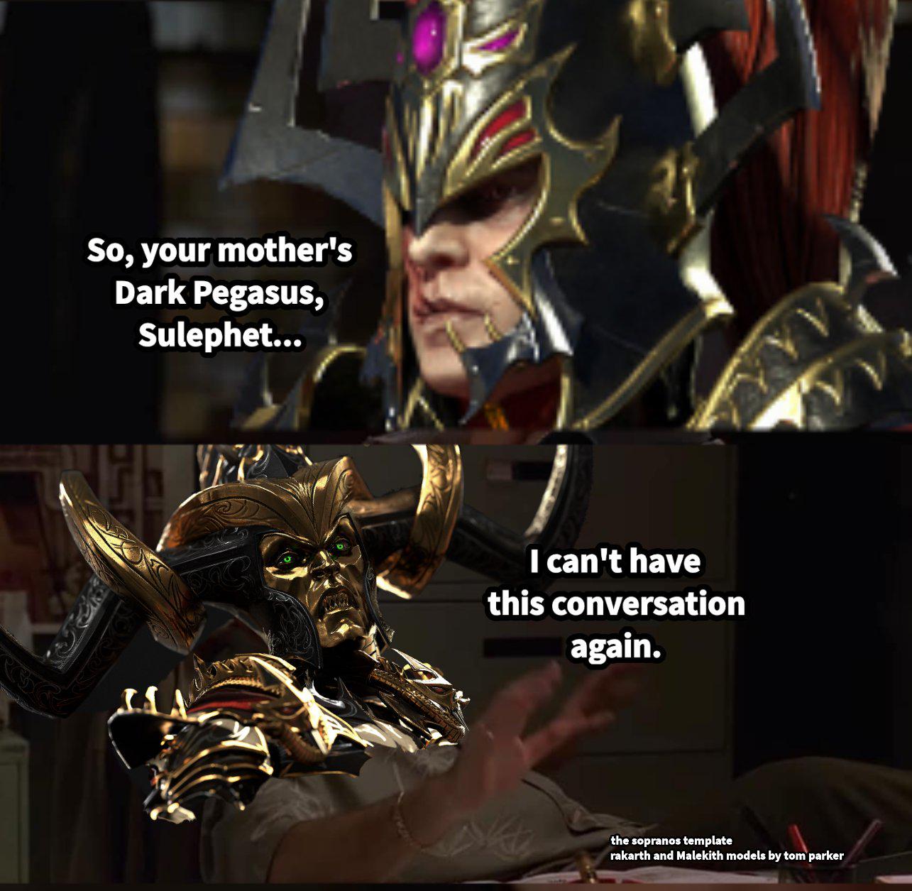 So, your mother's Dark Pegasus, Sulephet... I can't have this conversation again. the sopranos template rakarth and Malekith models by tom parker