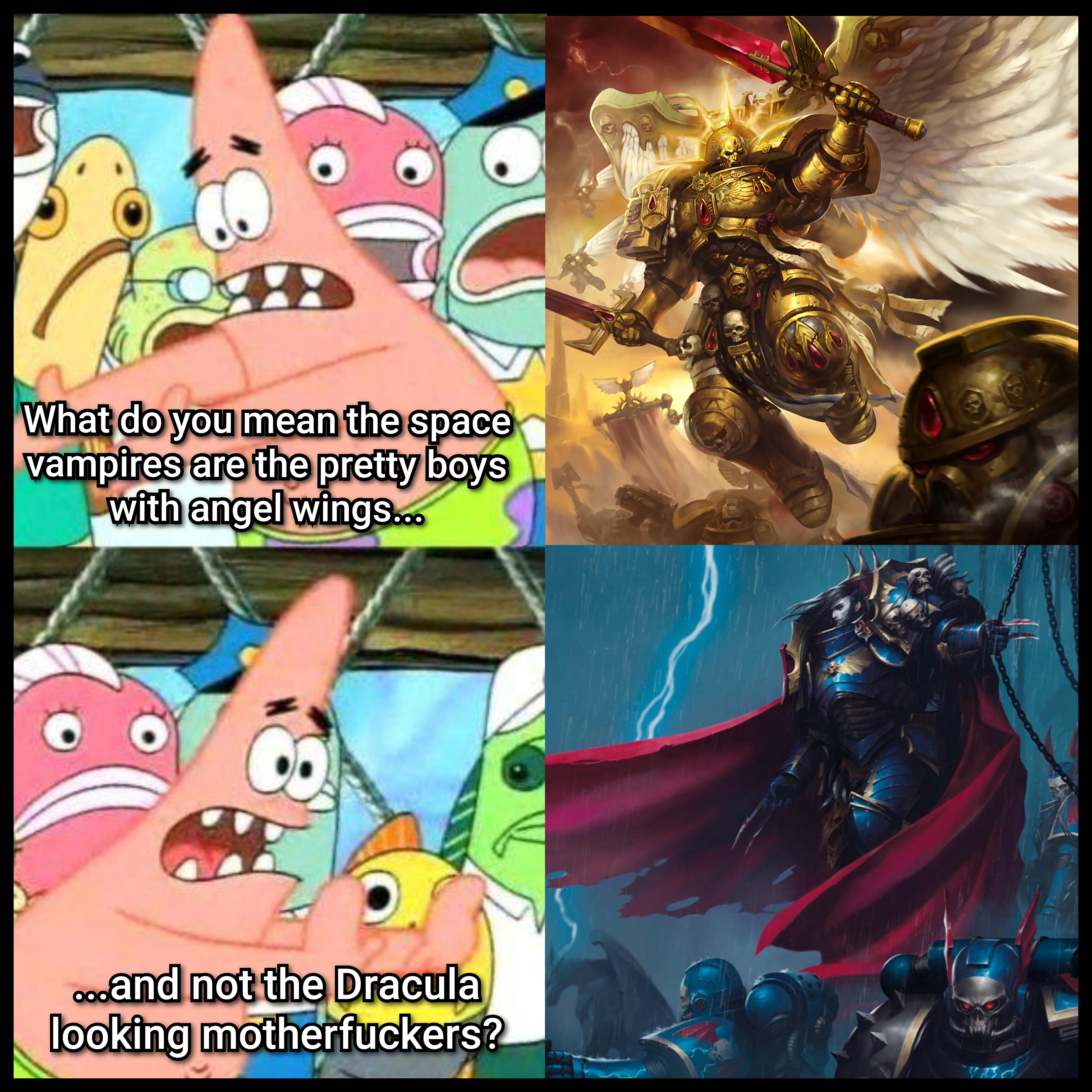 What do you mean the space vampires are the pretty boys with angel wings... ...and not the Dracula looking m------------? *
