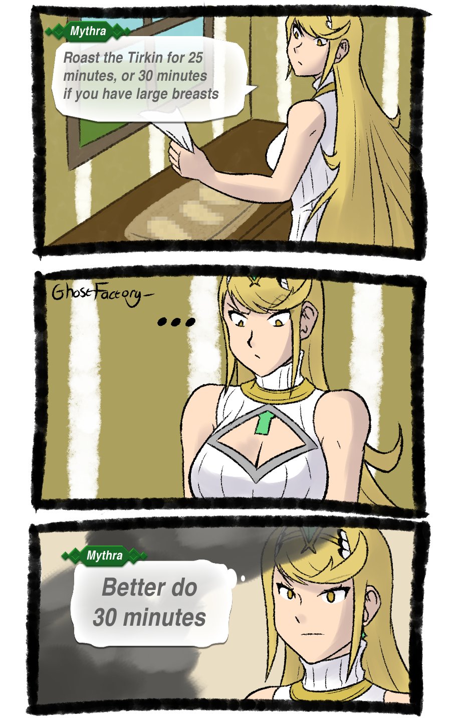 Mythra Roast the Tirkin for 25 minutes, or 30 minutes if you have large breasts Ghost Factory- Mythra Better do 30 minutes