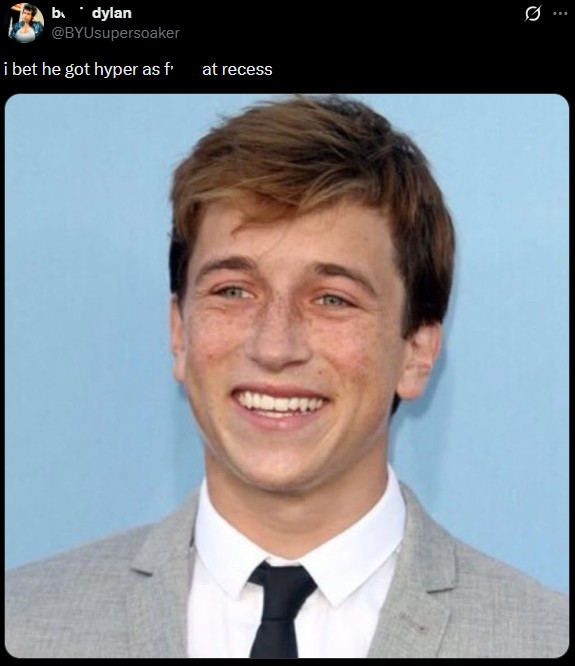 b dylan @BYUsupersoaker i bet he got hyper as f* at recess Ø ..