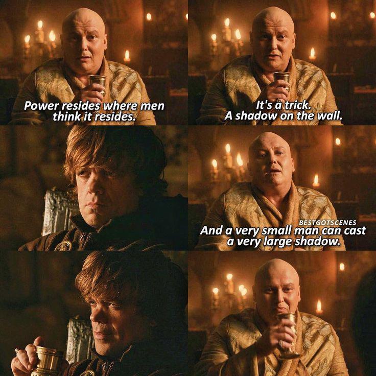 Power resides where men think it resides. It's a trick. A shadow on the wall. BESTGOTSCENES And a very small man can cast a very large shadow.