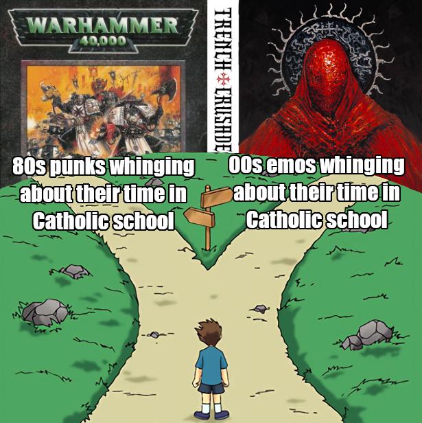 WARHAMMER 40,000 TRENCH CRUSADE 80s punks whinging about their time in Catholic school 00s emos whinging about their time in Catholic school M