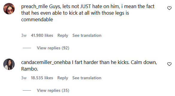 preach_mlle Guys, lets not JUST hate on him, i mean the fact that hes even able to kick at all with those legs is commendable о 3w 41.980 likes Reply See translation View replies (92) candacemiller_onehba I harder than he kicks. Calm down, Rambo. 3w 18.535 likes Reply See translation View replies (35)