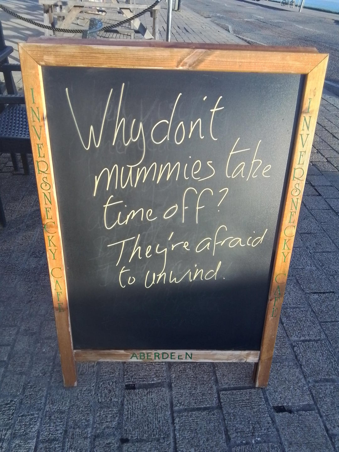 K MY CAT Why don't mummies take time off? They're afraid to unwind. K Y ABERDEEN