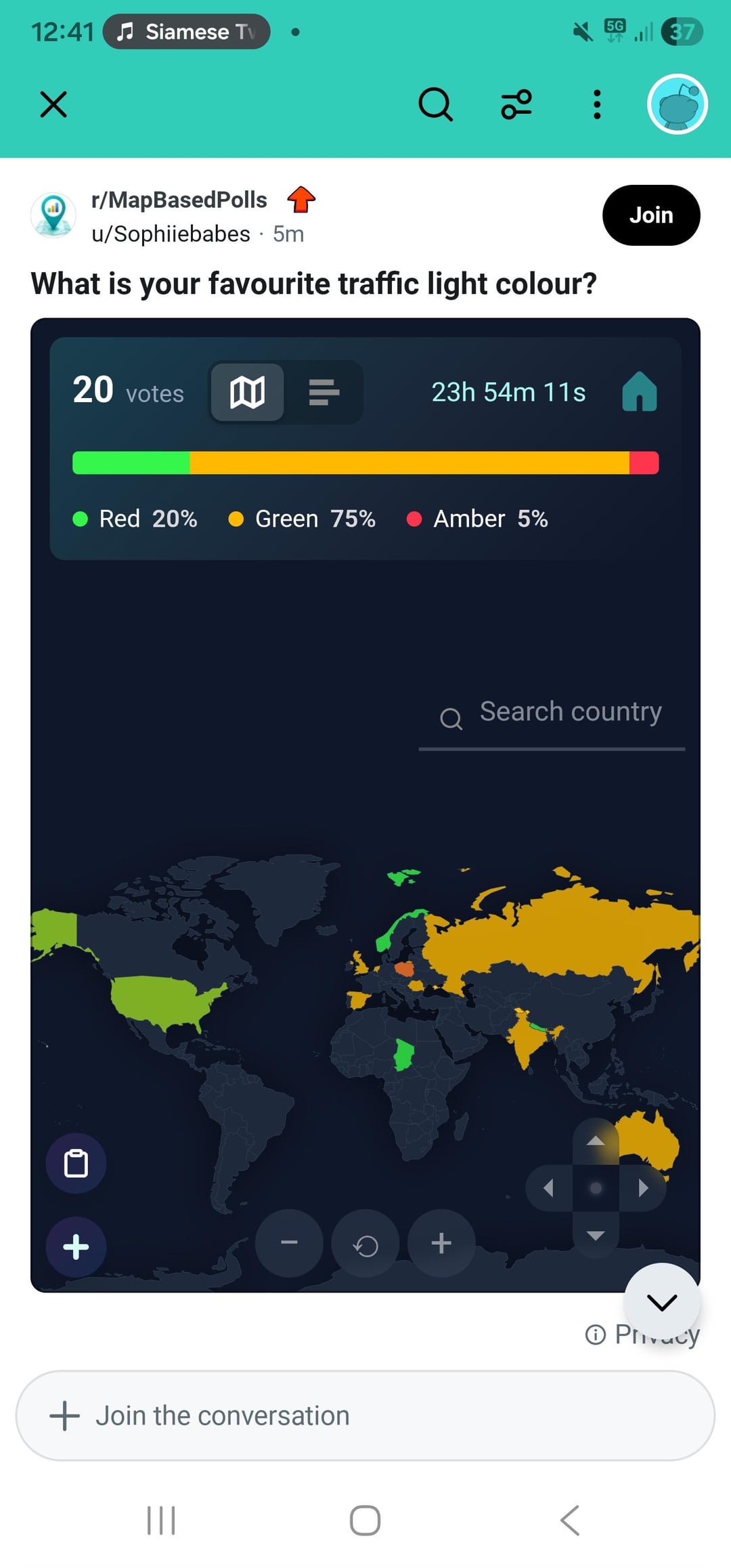 12:41 Siamese Tv Q 20 5G 37 r/MapBasedPolls u/Sophiiebabes 5m What is your favourite traffic light colour? 20 votes = 23h 54m 11s Red 20% Green 75% Amber 5% + Join Search country + Join the conversation ||| + ①Phucy