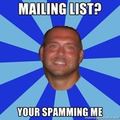MAILING LIST? YOUR SPAMMING ME memegenerator.net