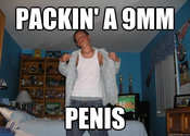 5ac.jpg PACKIN'A 9MM PENIS quickmeme.com