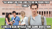 946.jpg SOWHATDOYOU LIKE TO DOIN YOUR FREE TIMEP TUT ILIKE TOASKMYSELFTHESAMEQUESTION