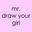 Mr. Draw Your Girl